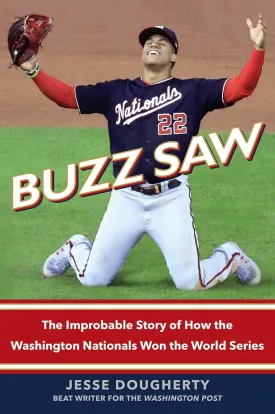 Buzz Saw: The Improbable Story of How the Washington Nationals Won the World Series Hardcover  Illustrated, March 24, 2020